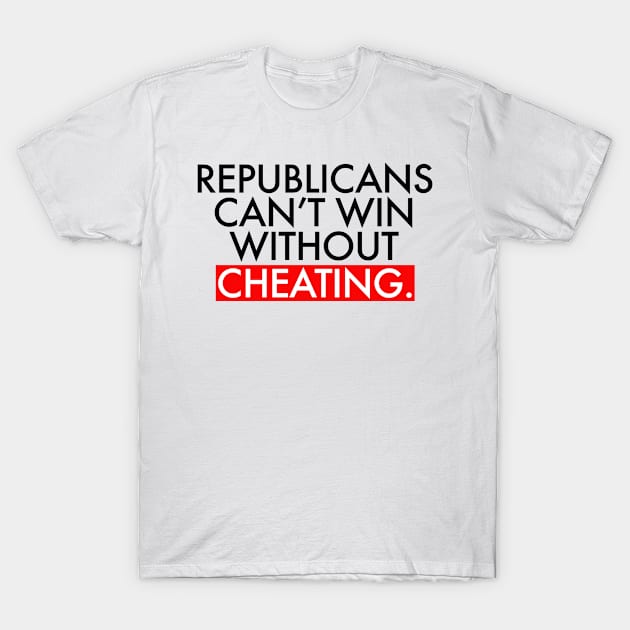 Republicans Can't Win Without Cheating T-Shirt by skittlemypony